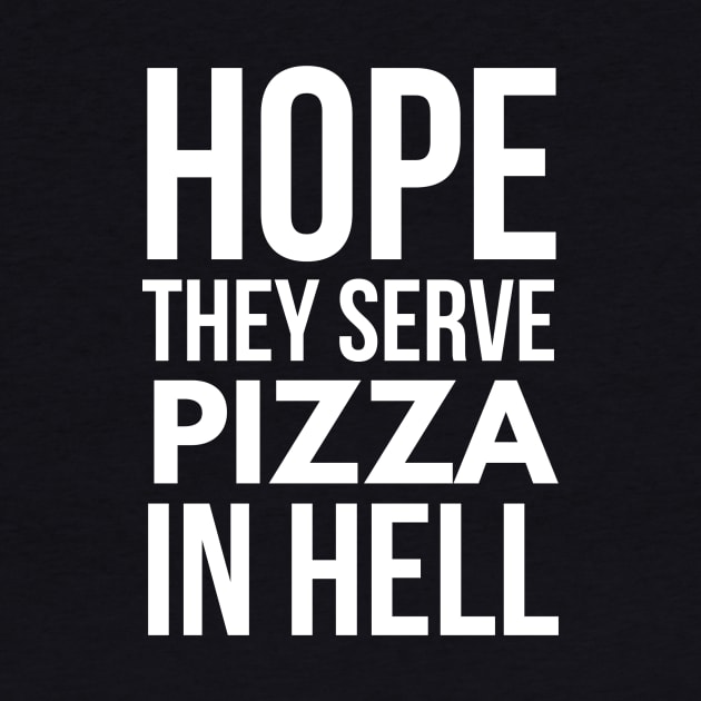 Hope they serve Pizza in hell by tshirtexpress